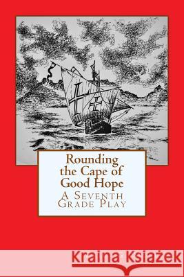 Rounding the Cape of Good Hope: A Seventh Grade Play Eric G. Muller 9781546521549