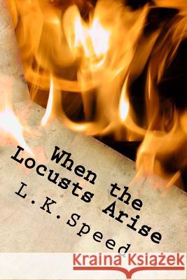 When the Locusts Arise: Two Eagles and a Vine L. K. Speed 9781546522577 Createspace Independent Publishing Platform
