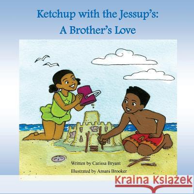 Ketchup with the Jessup's: A Brother's Love Amani Brooker Carissa Bryant 9781546522799 Createspace Independent Publishing Platform