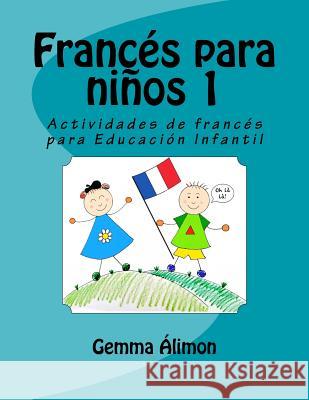 Francés para niños: Actividades de francés para Educación Infantil Álimon, Gemma 9781546523437 Createspace Independent Publishing Platform