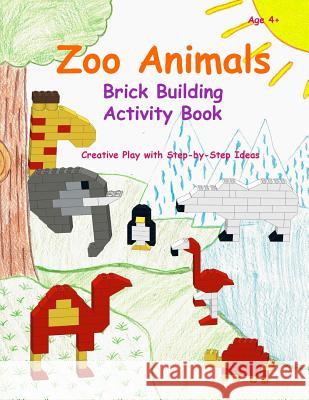Zoo Animals - Brick Building Activity Book: This new children's activity guide will teach your little builders about numbers, colors, and fine motor c Chen, Sofia 9781546524434 Createspace Independent Publishing Platform