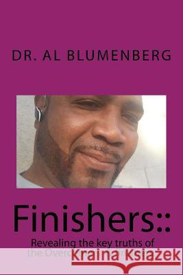 Finishers: : : The truth and testimony of Overcomers Blumenberg, Lord Alvin W. 9781546524878 Createspace Independent Publishing Platform