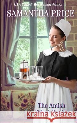 The Amish Bishop's Daughter: Amish Romance Samantha Price 9781546525608