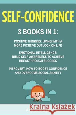 Self-Confidence: 3 Books in 1: Positive Thinking + Emotional Intelligence + Introvert Aya Chante 9781546525929 Createspace Independent Publishing Platform