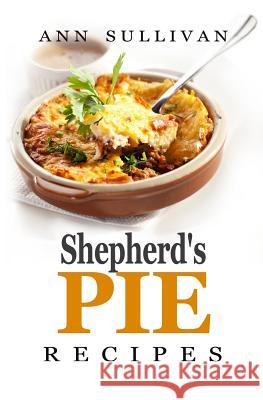 Shepherd's Pie Recipes Ann Sullivan 9781546526704