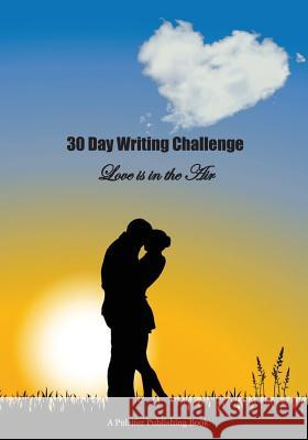 30 Day Writing Challenge: Love is in the Air Publishing, Pulsifer 9781546530602 Createspace Independent Publishing Platform