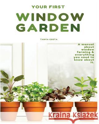 Window Garden: Top 15 easy to grow veggies indoor - Best Tips, Tricks and Techniques Costa, Tanya 9781546531173 Createspace Independent Publishing Platform