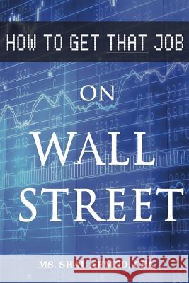 How to Get That Job On Wall Street Ahmed, Shal 9781546533153 Createspace Independent Publishing Platform