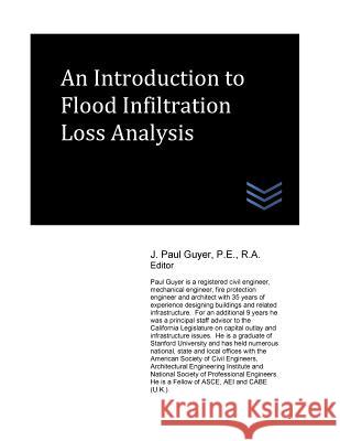 An Introduction to Flood Infiltration Loss Analysis J. Paul Guyer 9781546536604 Createspace Independent Publishing Platform