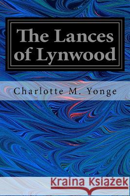 The Lances of Lynwood Charlotte M. Yonge 9781546538264