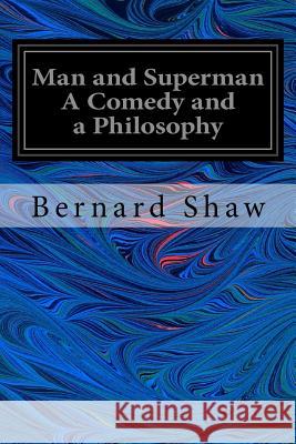Man and Superman A Comedy and a Philosophy Shaw, Bernard 9781546538332