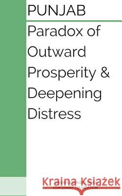 Punjab: Paradox of Outward Prosperity and Deepening Distress: A Booklet on the Dilemmas of Punjab Jagmohan Singh Bharat Dogra Reena Mehta 9781546539407