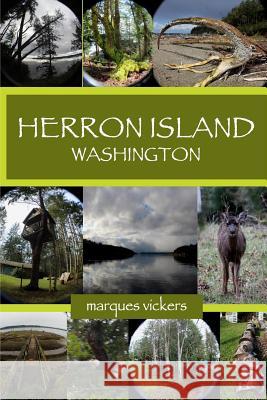 Herron Island, Washington Marques Vickers Marques Vickers 9781546539629 Createspace Independent Publishing Platform