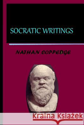 Socratic Writings: Creative Re-Constructions of the Socratic Lectures Nathan Coppedge 9781546539698 Createspace Independent Publishing Platform