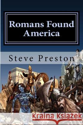 Romans Found America: American Copper Fueled the Empire Steve Preston 9781546539711 Createspace Independent Publishing Platform