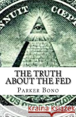 The Truth About The Fed Bono, Parker 9781546539957