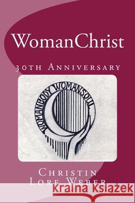 WomanChrist: 30th Anniversary Edition Weber D. Min, Christin Lore 9781546541356 Createspace Independent Publishing Platform