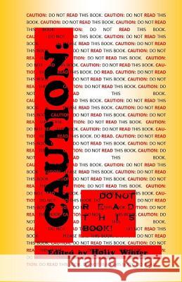 Caution: Do Not Read This Book Holly Winter 9781546541912 Createspace Independent Publishing Platform