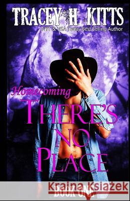 There's No Place: Homecoming Tracey H Kitts 9781546542247 Createspace Independent Publishing Platform