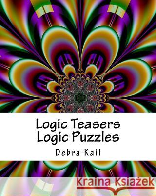 Logic Teasers Logic Puzzles: Logic And Bonus Book Of Sudoku Puzzles Kail, Debra 9781546542360