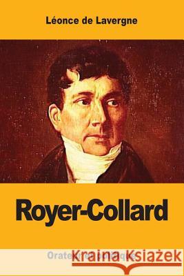 Royer-Collard: Orateur et politique De Lavergne, Leonce 9781546542674 Createspace Independent Publishing Platform