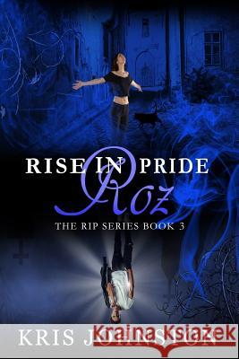 Rise in Pride Roz: The R.I.P. Series Book 3 Kris Johnston 9781546542988