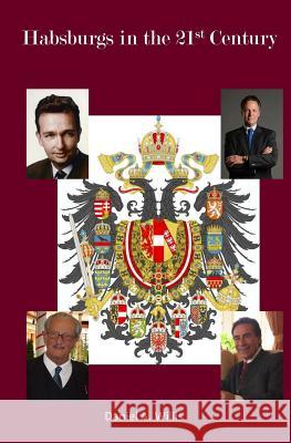 Habsburgs in the 21st Century Daniel A. Willis 9781546543503 Createspace Independent Publishing Platform