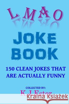 LMAO Joke Book Ester, K. J. 9781546543558 Createspace Independent Publishing Platform