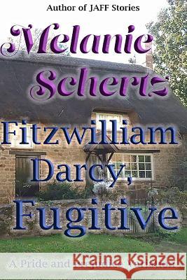 Fitzwilliam Darcy, Fugitive Melanie Schertz A. Lady Pat Weston 9781546543640 Createspace Independent Publishing Platform