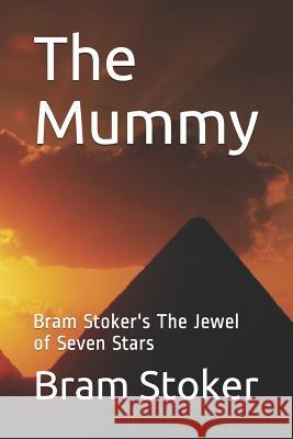 The Mummy: Bram Stoker's The Jewel of Seven Stars Bram Stoker 9781546544203