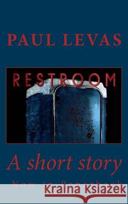 Restroom Paul Levas 9781546545071 Createspace Independent Publishing Platform