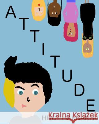 Attitude Heidy Hardaker 9781546546016 Createspace Independent Publishing Platform