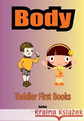 Toddler First Books Body Jennifer Jones 9781546546139 Createspace Independent Publishing Platform
