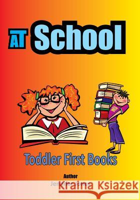 Toddler First Books: At School Jennifer Jones 9781546546740 Createspace Independent Publishing Platform