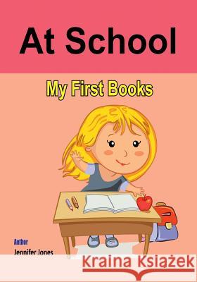 My First Book: At School Jennifer Jones 9781546546948 Createspace Independent Publishing Platform