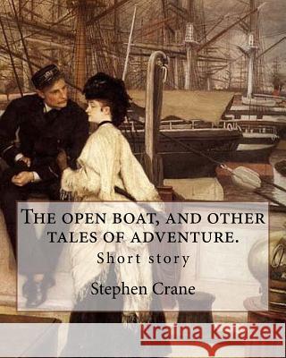 The open boat, and other tales of adventure. By: Stephen Crane: Short story Crane, Stephen 9781546548416