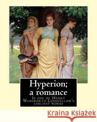 Hyperion; a romance. By: Henry Wadsworth Longfellow: Hyperion: A Romance is one of Henry Wadsworth Longfellow's earliest works, published in 18 Longfellow, Henry Wadsworth 9781546549000 Createspace Independent Publishing Platform