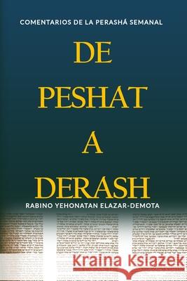 De Peshat a Derash: Comentarios de la Perashá semanal con Haftaroth selectas Elazar-Demota, Yehonatan 9781546550532 Createspace Independent Publishing Platform