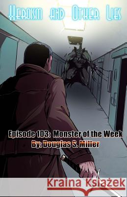 Episode 103: Monster of the Week Douglas S. Miller Jp d Melissa Hollingsworth 9781546551331 Createspace Independent Publishing Platform