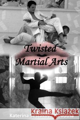 Twisted Martial Arts: Book One of the Twisted Rings Series Katerina Sestakova Novotna Clara Power 9781546551416 Createspace Independent Publishing Platform