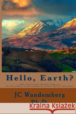 Hello Earth?: This Is Earth. How May I Help you? Wandemberg Ph. D., Jc 9781546551423