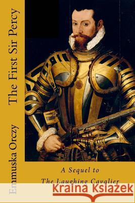 The First Sir Percy Emmuska Orczy 9781546551478 Createspace Independent Publishing Platform