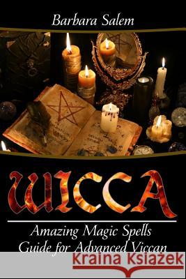 Wicca: Amazing Magic Spells Guide For Advanced Wiccan Salem, Barbara 9781546551768 Createspace Independent Publishing Platform