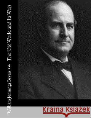 The Old World and Its Ways William Jennings Bryan 9781546552611