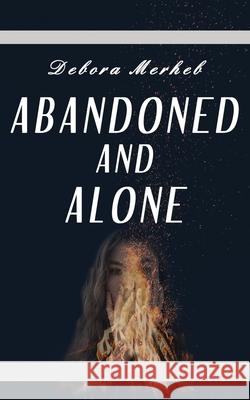 Abandoned and Alone Debora Merheb 9781546554370