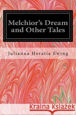 Melchior's Dream and Other Tales Julianna Horati 9781546554745 Createspace Independent Publishing Platform