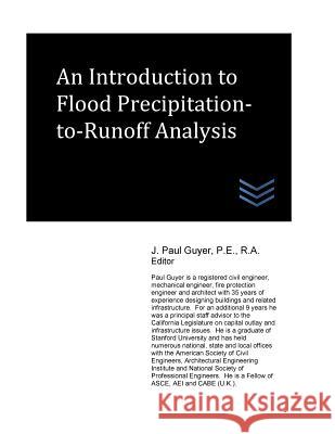 An Introduction to Flood Precipitation-to-Runoff Analysis Guyer, J. Paul 9781546555025 Createspace Independent Publishing Platform