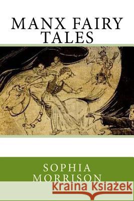 Manx Fairy Tales Sophia Morrison 9781546555667 Createspace Independent Publishing Platform