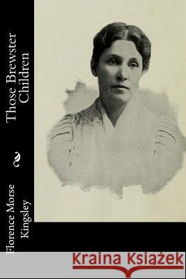 Those Brewster Children Florence Morse Kingsley 9781546557210