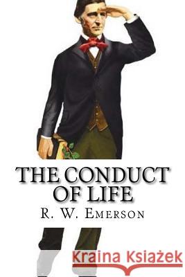 The Conduct of Life R. W. Emerson 9781546557265 Createspace Independent Publishing Platform